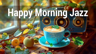 Happy Morning Jazz  Upbeat Fall Coffee Jazz Music amp Bossa Nova Piano Melodies for Stress Relief [upl. by Strait585]