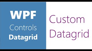 WPF Controls  27Datagrid  Custom Datagrid  Part 5  Custom Datagrid in WPF [upl. by Martineau]