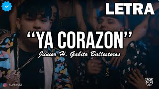 Junior H  Ya Corazón Ft Gabito Ballesteros LETRA [upl. by Gnemgnok361]