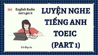 English Radio  Luyện nghe Tiếng Anh TOEIC Part 1 01 có đáp án  Lets get it [upl. by Nayar]