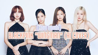 AI COVER amp LINE DISTRIBUTION BLACKPINK  Wingman og Boys World [upl. by Arykahs]