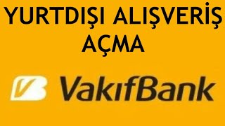 Vakıfbank Yurtdışı Alışveriş Açma Nasıl Yapılır [upl. by Abehsile]