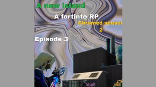 A new island chromed season 2 Episode 3A fortnite RP [upl. by Penhall]