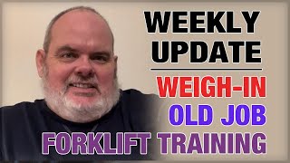 Weekly Update Forklift Training Old Boss and Weighin [upl. by Thoer955]