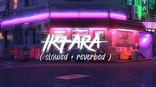 IKTARA SLOWED REVERBED  LOFI VERSION AtHExEdiTs31 [upl. by Arhsub]