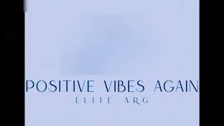 Positive Vibes Again • Elite Arg [upl. by Hanauq83]