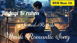 Jindagi Ki rahon  Hindi Romantic Song  SlowedReverb  MKM Music 12k [upl. by Otreblig]