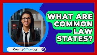 What Are Common Law States  CountyOfficeorg [upl. by Emerick300]