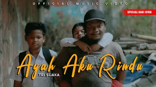 AYAH AKU RINDU  TRI SUAKA OFFICIAL MUSIC VIDEO [upl. by Luanni162]