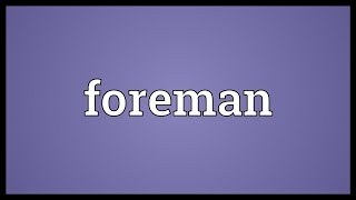 Foreman Meaning [upl. by Nitsir]