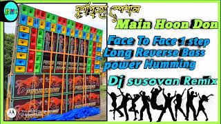 Main Hoon Don Face To Face 1 setp Long Reverse Bass power Humming Dj susovan Remix BMC Present 🔥🚨 [upl. by Flossie]