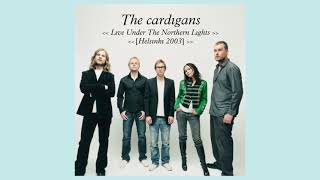 The Cardigans  Live Under the Northern Lights  Live Helsinki 2003 [upl. by Enaywd]