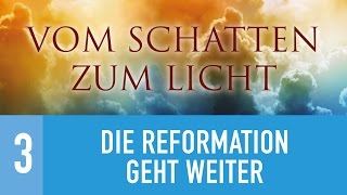 Vom Schatten zum Licht  3 Die Reformation geht weiter [upl. by Essile9]