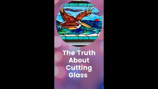 The Truth About Cutting Stained Glass [upl. by Kaela45]