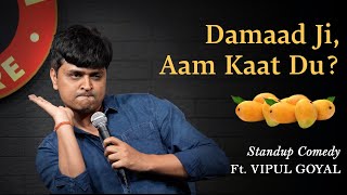 DAMAAD JI AAM KAAT DU  Vipul Goyal  Stand up Comedy [upl. by Retse365]