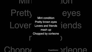 Mint condition pretty brown eyeslovers and friends mash up chopped by corleone [upl. by Efthim]