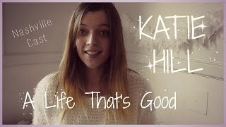 A Life Thats Good  Nashville ABC Family Katie Hill cover [upl. by Ettevol]