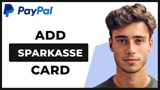 How to Add Sparkasse Card to PayPal Full Guide [upl. by Fletch171]