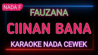 CIINAN BANA  KARAOKE NADA CEWEK  FAUZANA [upl. by Amron744]