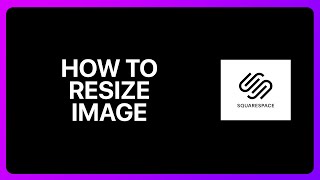 How To Resize Image In Squarespace Tutorial [upl. by Zsolway]