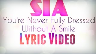 SiaYoure Never Fully Dressed Without a Smile Lyric Video [upl. by Chae195]