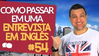 Como PASSAR em uma Entrevista em INGLÊS  Aula  54 [upl. by Kirred]