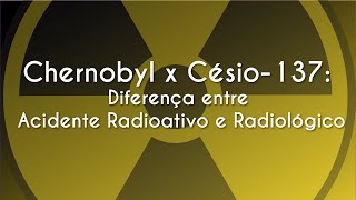 Chernobyl x Césio137 Diferença entre Acidente Radioativo e Radiológico  Brasil Escola [upl. by Older]