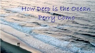 Perry Como  How Deep is the Ocean [upl. by Ynabla]