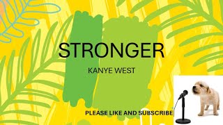 STRONGER BY KANYE WEST LYRICS [upl. by Yssirk242]