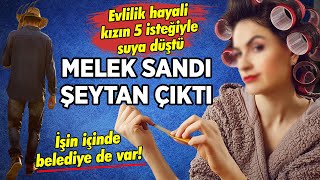 Melek sandı şeytan çıktı Evlilik hayali kızın 5 isteğiyle suya düştü [upl. by Feriga680]