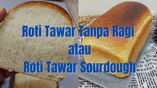 Cara membuat Roti Tawar tanpa Ragi  Roti Tawar dengan Sourdough how to make sourdough white bread [upl. by Hannon455]