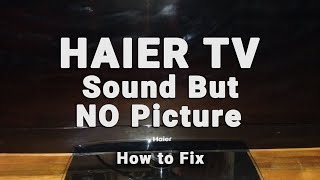 Haier TV Sound But NO Picture  Black Screen WITH Sound  10Min Fixes [upl. by Ybrik233]