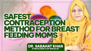 Is Contraception Safe For Breastfeeding Moms  Dr Sabahat Khan Gynecologist amp IVF Specialist [upl. by Ddene]