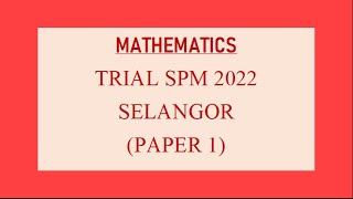 Trial SPM Mathematics  Selangor 2022  Paper 1 [upl. by Mij]