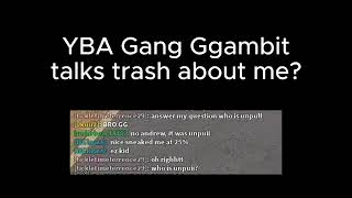 YBA Humbling Shitty Gang Ggambit For Trash Talking The Goat [upl. by Weatherley]