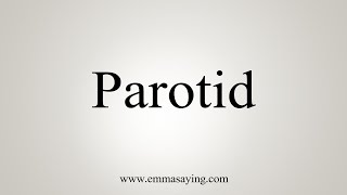 How To Say Parotid [upl. by Kutzenco775]