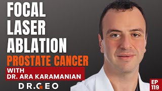 Focal Laser Ablation FLA for Prostate Cancer with Dr Ara Karamanian Ep119 [upl. by Still32]