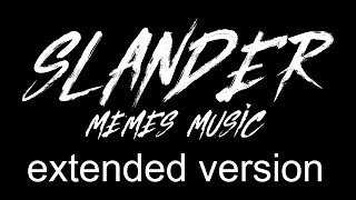 Slander Memes Music Extended Version [upl. by Cavallaro]