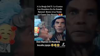 A La Bruja Del 71 Le Gustan Los Hombres En Su Estado Natural A Lo Bruto A Lo Bestia Como Don Ramón [upl. by Leirum93]