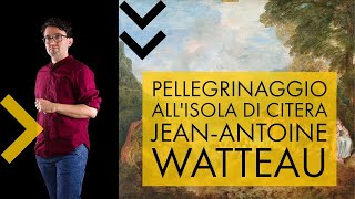 Jean Antoine Watteau  pellegrinaggio allisola di Citera  storia dellarte in pillole [upl. by Eceinart]