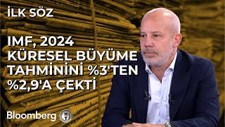 İlk Söz  IMF 2024 Küresel Büyüme Tahminini 3ten 29a Çekti  11 Ekim 2023 [upl. by Asert]