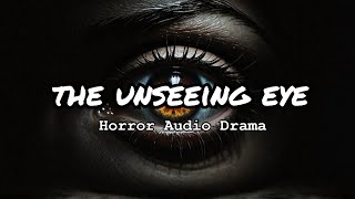 The Unseeing Eye  Horror  Audio Drama [upl. by Nnave]