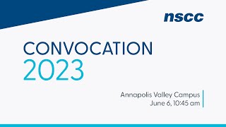 NSCC Annapolis Valley Campus Convocation 2023  June 6 1045am [upl. by Aenel681]