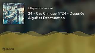 24  Cas Clinique N°24  Dyspnée Aiguë et Désaturation [upl. by Levine956]