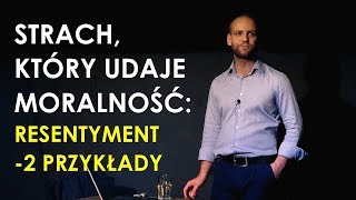 Strach który udaje moralność  quotCiężka pracaquot i quotcnotliwośćquot  Resentyment 2 przykłady [upl. by Ellemrac]