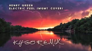 Henry Green  Electric Feel Kygo Remix [upl. by Martinsen]