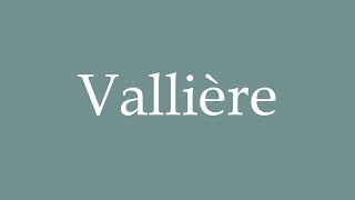 How to Pronounce Vallière Correctly in French [upl. by Klug22]