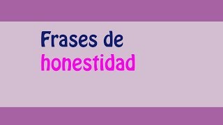 ¡¡Las mejores frases de honestidad [upl. by Nilcaj803]