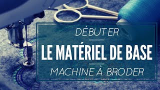 LE MATÉRIEL DE BASE POUR DÉBUTER À LA MACHINE À BRODER [upl. by Roch838]