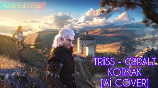 Triss  Geralt Korkak Ai Cover [upl. by Elhsa]